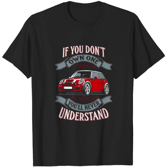 Discover Mini Cooper - Mini Cooper - You Don't Own One Mi T Shirt
