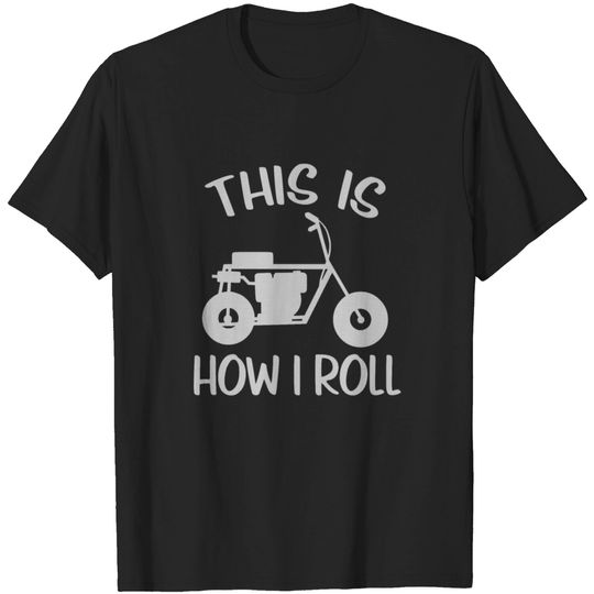 Discover Minibike This Is How I Roll T Shirt
