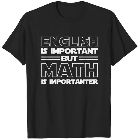 Discover English is important but Math is importanter - Math - T-Shirt