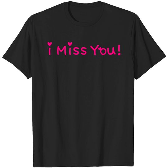Discover ۞»♥I Miss You -Vector Romantic Phrase Design♥«۞ T Shirt