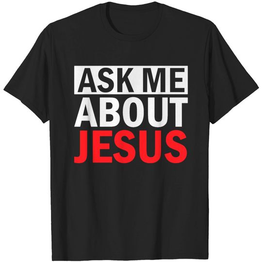 Discover Ask Me About Jesus T Shirt