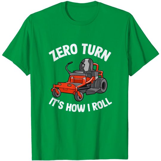 Discover Zero Turn It's How I Roll Funny Gardening Lawn T Shirt