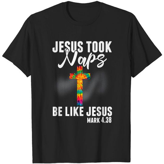 Discover Christian Bible Verse Jesus Took Naps Be Like Jesus Faith T-Shirt