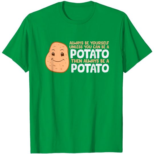 Discover Potato Always Be Yourself Unless You Can Be A Potato T-Shirt