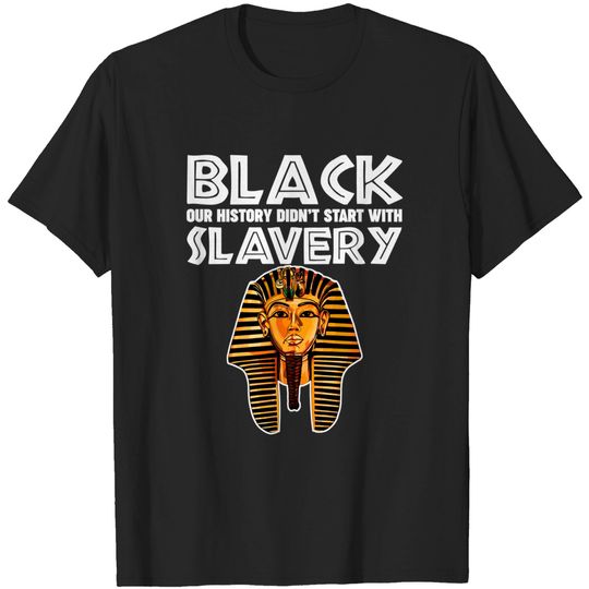 Discover Afro American Black History started before slavery T-Shirt