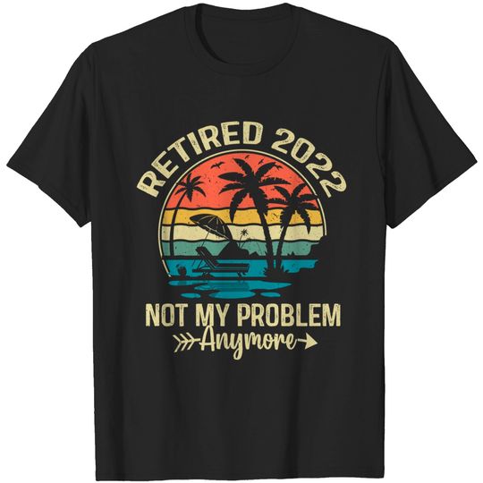 Discover Vintage Retirement gifts Retired 2022 Not My Problem Anymore T-Shirt