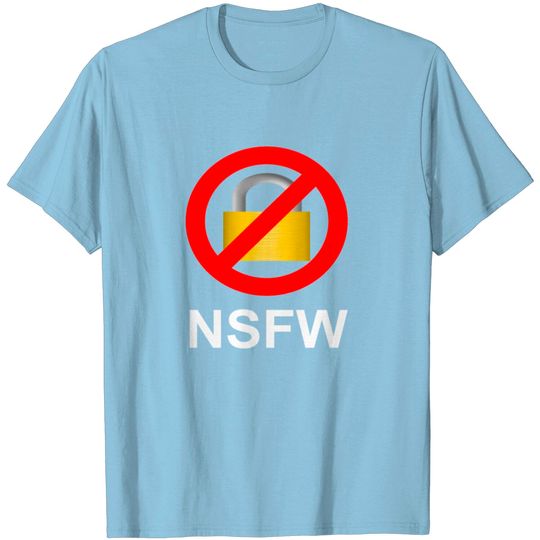 Discover Not Safe For Work NSFW White T Shirt