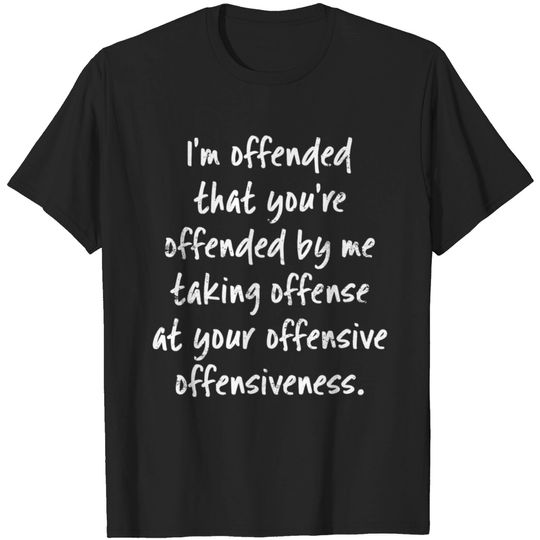Discover I'M Offended That You'Re Offended Light T Shirt
