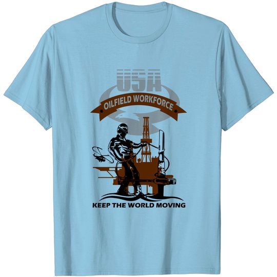 Discover USA Oil Rig Workforce Keep The World Moving T Shirt