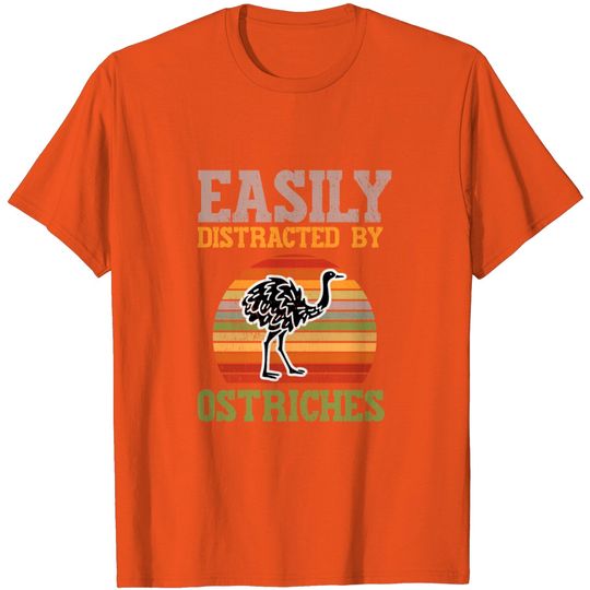 Discover Easily Distracted By Ostriches T Shirt