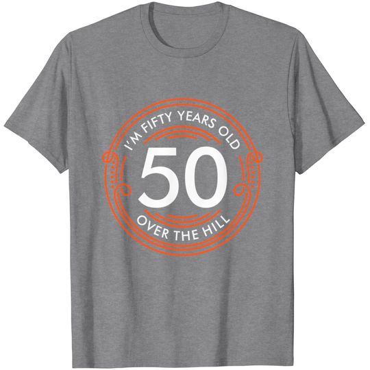 Discover 50 Over The Hill T Shirt