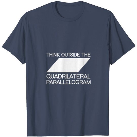 Discover Think Outside The Quadrilateral Parallelogram T Shirt