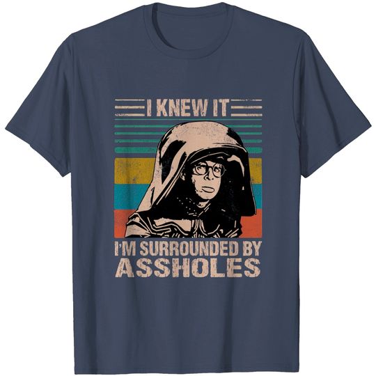 Discover I Knew It I'm Surrounded By Assholes - Dark Helmet Spaceballs - T-Shirt