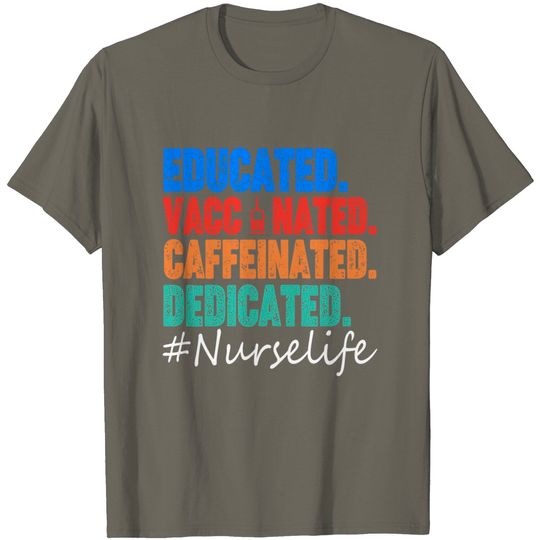 Discover Educated Vaccinated Caffeinated Dedicated Funny Nurse Life T-Shirt