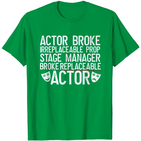 Discover Actor Broke Irreplaceable Prop Stage Management T Shirt