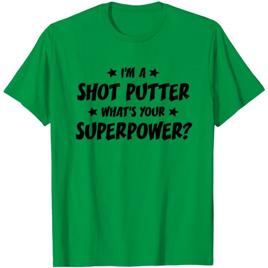 Discover Im A Shot Putter Whats Your Superpower T Shirt