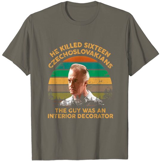 Discover Sopranos Uncle He Killed Sixteen Czechoslovakians The Guy was an Interior Decoration T-Shirt