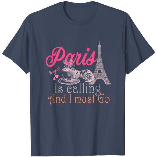 Discover Paris Is Calling And I Must Go T-Shirt
