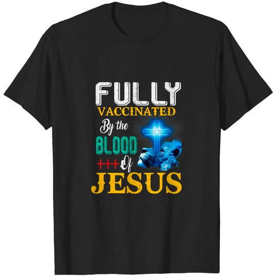 Discover Fully Vaccinated By The Blood Of Jesus T-Shirt