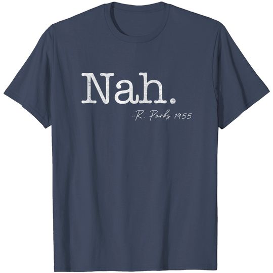 Discover Nah. Rosa Parks - Civil Rights - T-Shirt