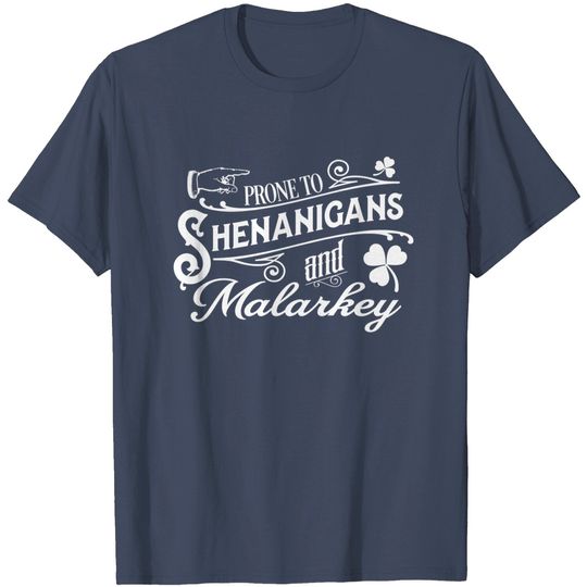 Discover GunShowTees Prone to Shenanigans and Malarkey Irish Shirt