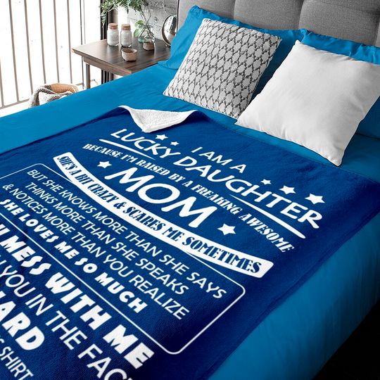 Discover I Am A Lucky Daughter I'm Raised By A Freaking Awesome Mom Baby Blankets