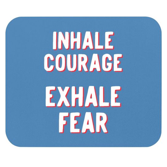 Discover Inhale Courage Exhale Fear Mouse Pads