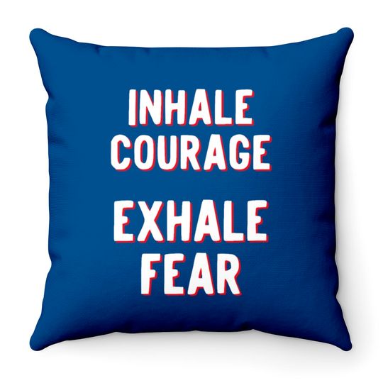 Discover Inhale Courage Exhale Fear Throw Pillows