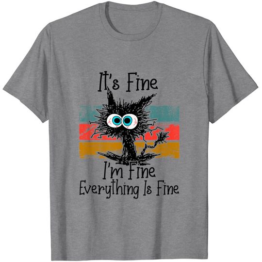 Discover Everything Is Fine Cat Lovers T-Shirt