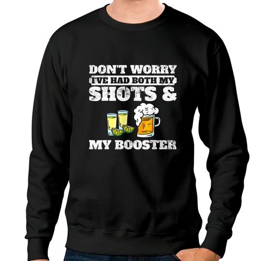 Discover Don't worry I've had both my shots and booster  Sweatshirts
