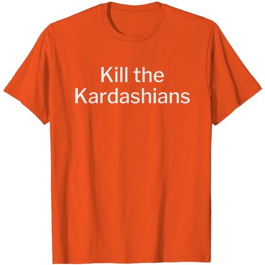 Discover Kill the Kardashians T-Shirts