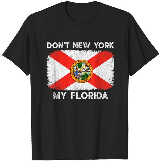 Discover Don't New York my Florida T-shirt Flag Florida T Shirt