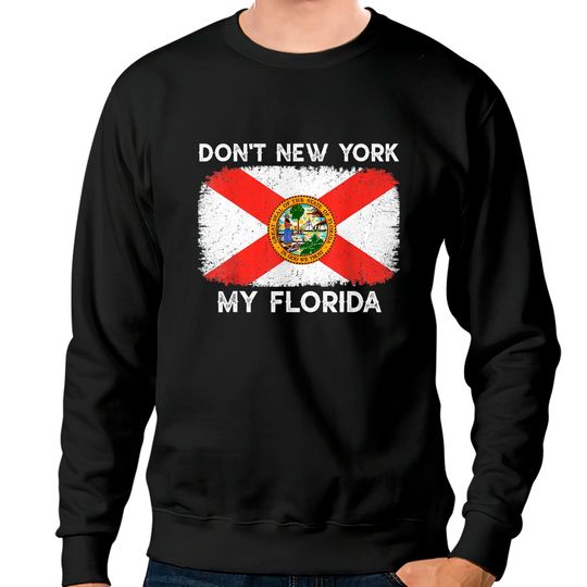 Discover Don't New York my Florida Sweatshirts Flag Florida T Sweatshirt