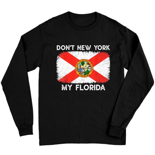 Discover Don't New York my Florida Long Sleeves Flag Florida T Shirt