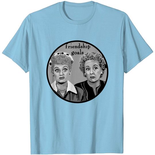 Discover Friendship Goals - Lucy And Ethel - T-Shirt
