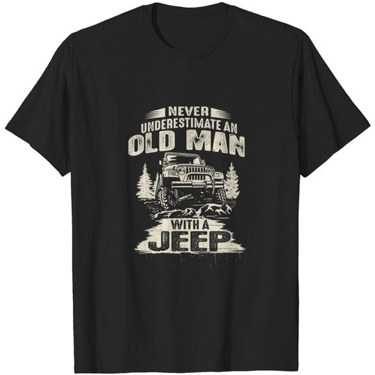 Discover Never Underestimate an Old Man with a Jeep - Jeep Gifts For Men - T-Shirt