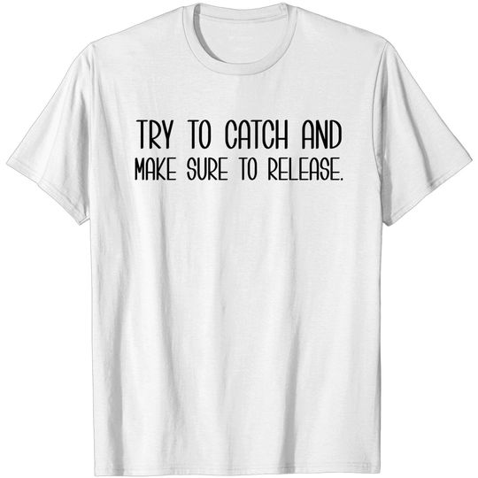 Discover Catch And Release T Shirt