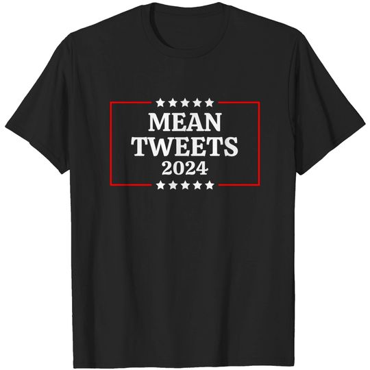 Discover Funny Election Design Mean Tweets 2024 T-Shirt