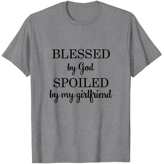 Discover BLESSED BY GOD SPOILED BY MY GIRLFRIEND CHRISTIAN T Shirt