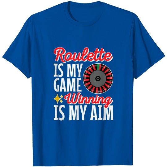 Discover Roulette Is My Game Winning Is My Aim T Shirt