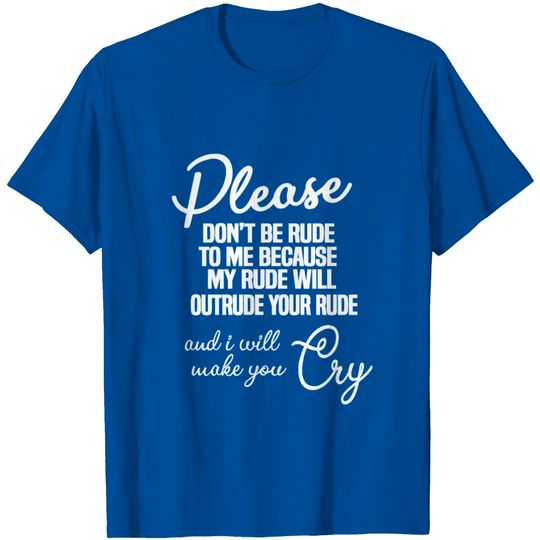 Discover Please Dont Be Rude To Me T Shirt
