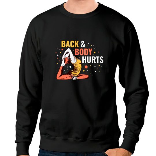 Discover Back & Body Hurts Sweatshirts