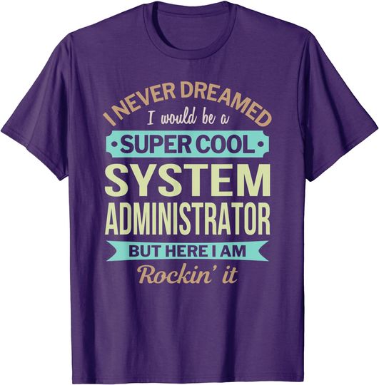 Discover System Administrator Gift Funny Appreciation T-Shirt