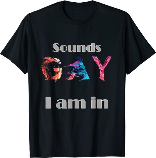 Discover Sounds Gay I Am In for LGBTQ Pride T-Shirt