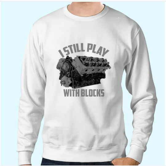 Discover I Still Play With Blocks Racing Sweatshirt | Maintenance Man Gift Sweatshirt