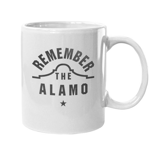 Remember The Alamo Texas Design The Alamo Mugs