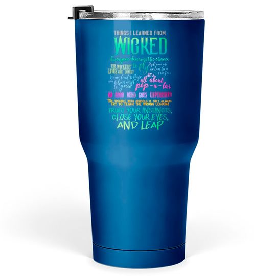 Things I Learned From Wicked - Wicked Broadway Musical - Tumblers 30 Oz