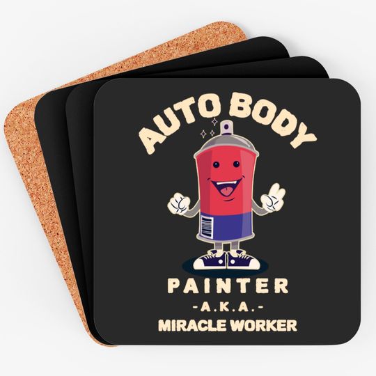Auto Body Painter A.K.A. Miracle Worker Auto Body Painter Coasters