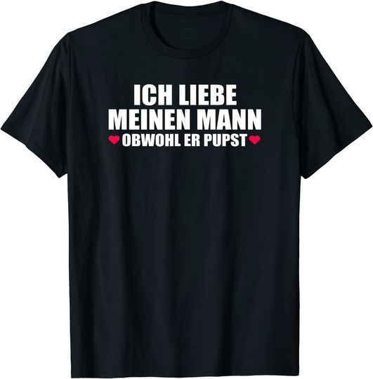 Ich Liebe Meinen Mann Obwohl Er Pupst Lustiges Pups ästhetisches T Shirt 