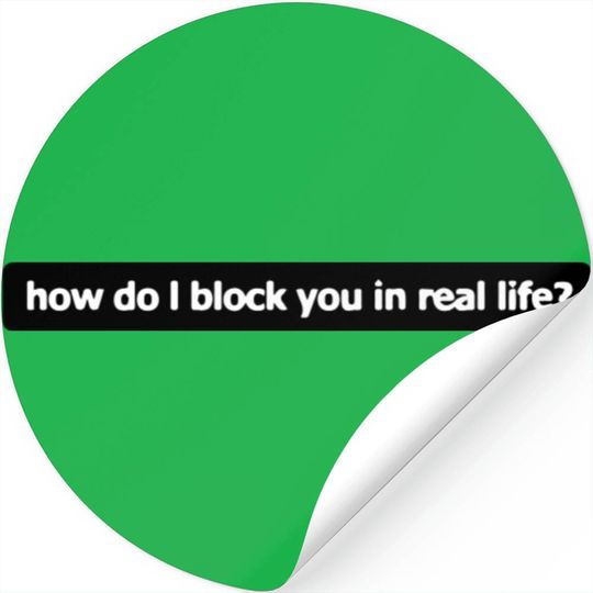 How Do I Block You In Real Life